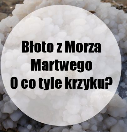 Błoto z Morza Martwego. O co właściwie chodzi?