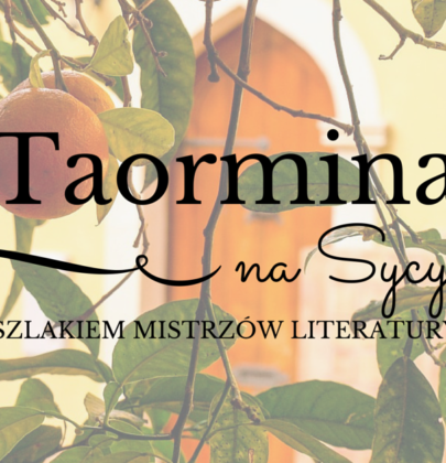 Taormina “uwodzi oczy, umysł i wyobraźnię”, czyli zwiedzanie literackimi tropami