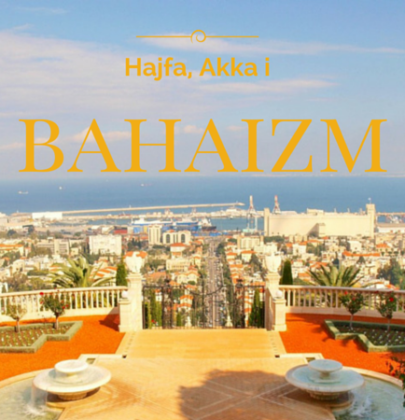 Hajfa, Akka i bahaizm – najbardziej tajemnicza religia Izraela