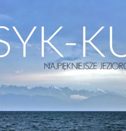 Jezioro Issyk–Kul – Największa atrakcja turystyczna Kirgistanu