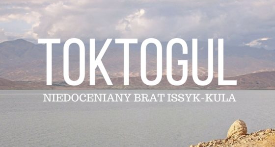 Kirgistan to nie tylko Issyk-Kul! Jezioro Toktogul jest równie piękne!