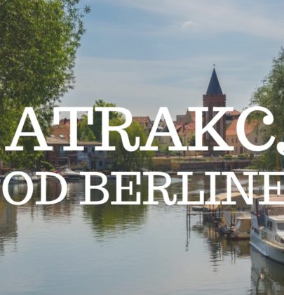 7 atrakcji pod Berlinem, o których nie miałeś pojęcia