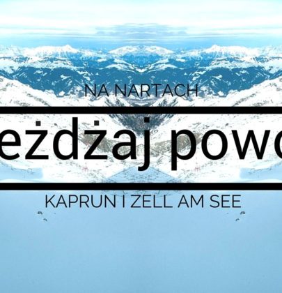 Kaprun Zell am See: Zjeżdżaj powoli!
