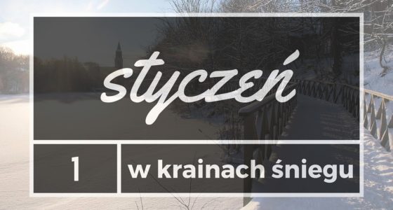 Styczeń w krainach śniegu – podsumowanie miesiąca