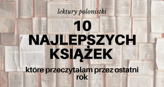 Lektury polonistki 2018: 10 książek, które warto nabyć na wakacje