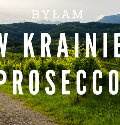 Byłam w krainie Prosecco!