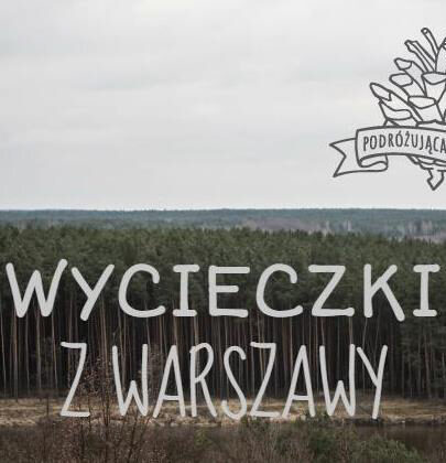 Wycieczki z Warszawy bez nocowania