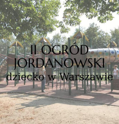 II Ogród Jordanowski w Warszawie. Warszawa dla dzieci!