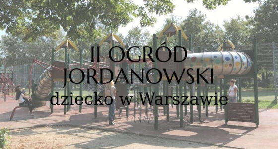 II Ogród Jordanowski w Warszawie. Warszawa dla dzieci!