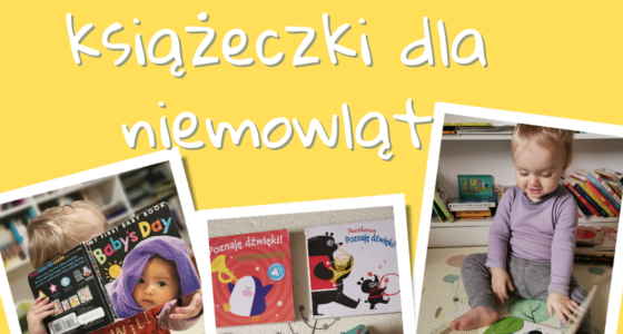 Książeczki dla niemowląt – co czytamy naszym najmłodszym pociechom